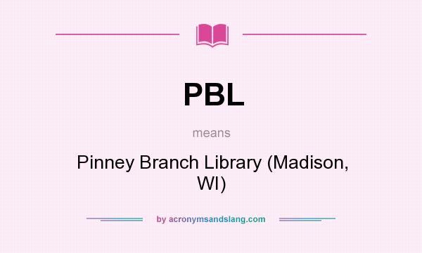 What does PBL mean? It stands for Pinney Branch Library (Madison, WI)
