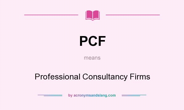 What does PCF mean? It stands for Professional Consultancy Firms
