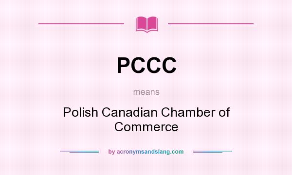 What does PCCC mean? It stands for Polish Canadian Chamber of Commerce