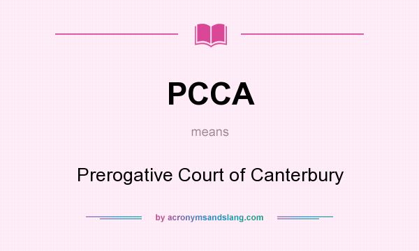 What does PCCA mean? It stands for Prerogative Court of Canterbury