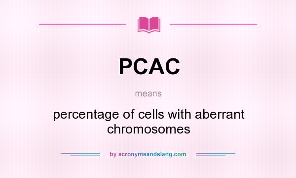 What does PCAC mean? It stands for percentage of cells with aberrant chromosomes