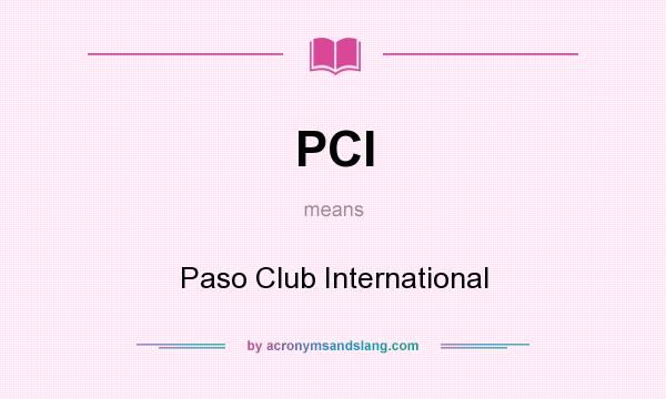 What does PCI mean? It stands for Paso Club International