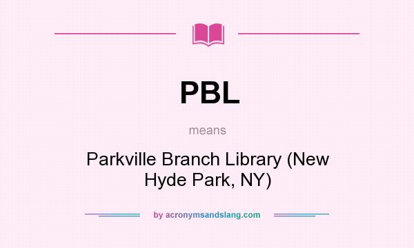 What does PBL mean? It stands for Parkville Branch Library (New Hyde Park, NY)