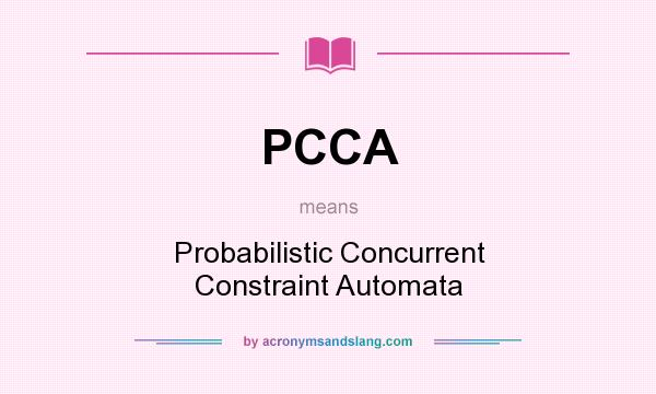 What does PCCA mean? It stands for Probabilistic Concurrent Constraint Automata