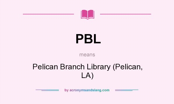 What does PBL mean? It stands for Pelican Branch Library (Pelican, LA)