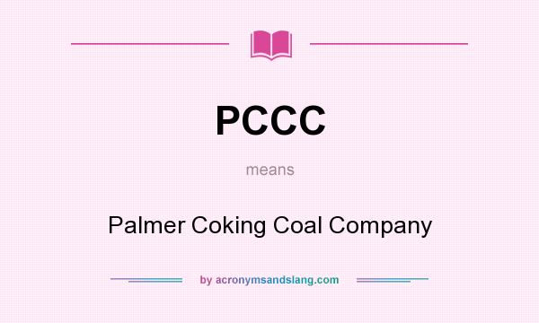 What does PCCC mean? It stands for Palmer Coking Coal Company