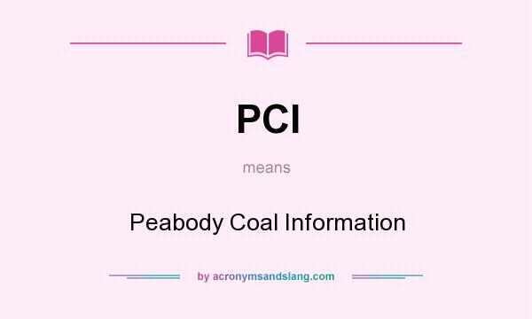 What does PCI mean? It stands for Peabody Coal Information