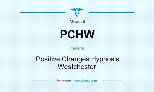 What does PCHW mean? It stands for Positive Changes Hypnosis Westchester