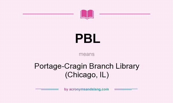 What does PBL mean? It stands for Portage-Cragin Branch Library (Chicago, IL)