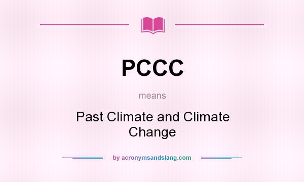 What does PCCC mean? It stands for Past Climate and Climate Change