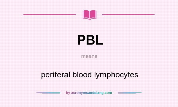 What does PBL mean? It stands for periferal blood lymphocytes