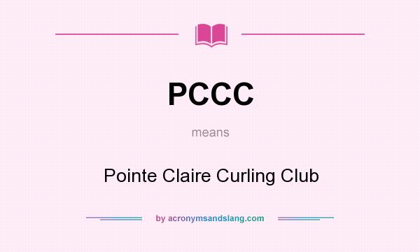 What does PCCC mean? It stands for Pointe Claire Curling Club
