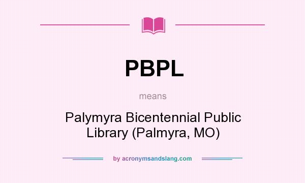 What does PBPL mean? It stands for Palymyra Bicentennial Public Library (Palmyra, MO)