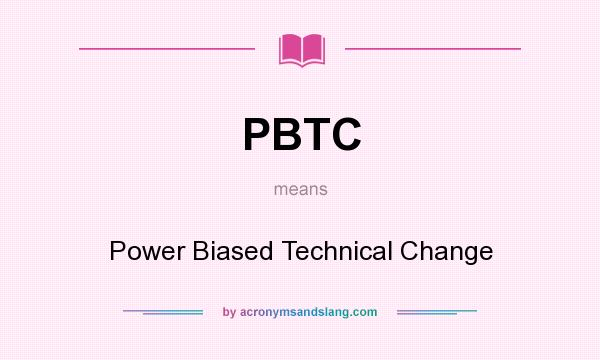What does PBTC mean? It stands for Power Biased Technical Change