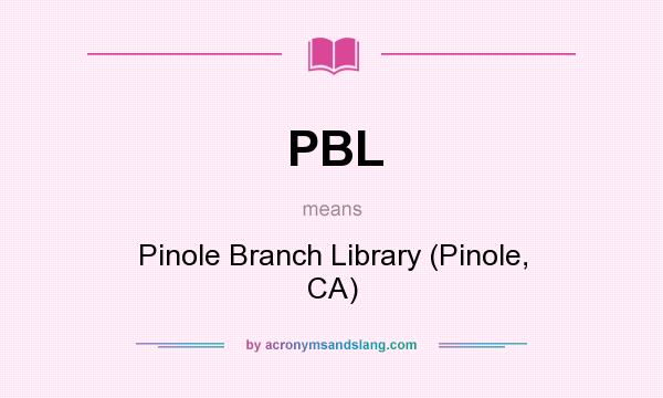 What does PBL mean? It stands for Pinole Branch Library (Pinole, CA)
