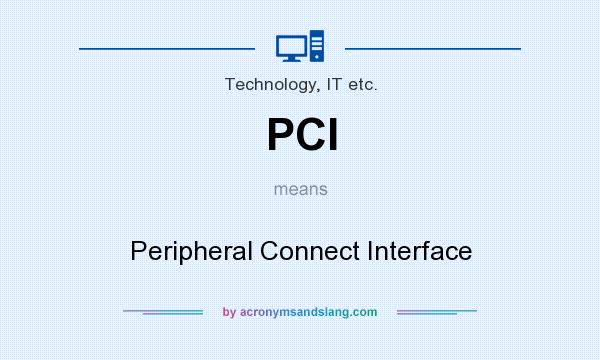 What does PCI mean? It stands for Peripheral Connect Interface