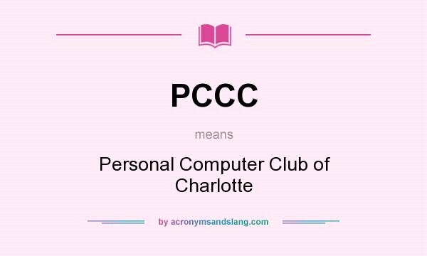 What does PCCC mean? It stands for Personal Computer Club of Charlotte