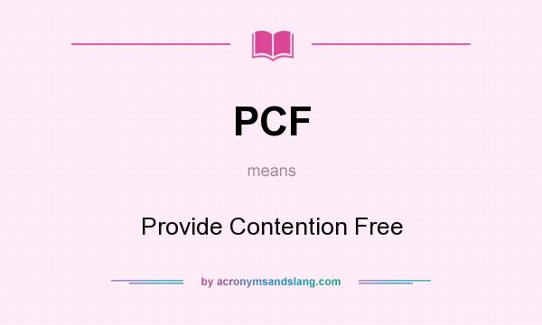 What does PCF mean? It stands for Provide Contention Free