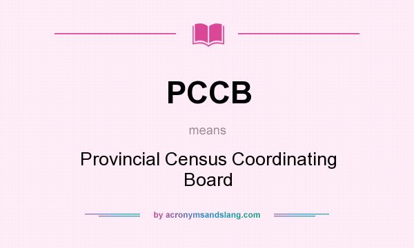 What does PCCB mean? It stands for Provincial Census Coordinating Board