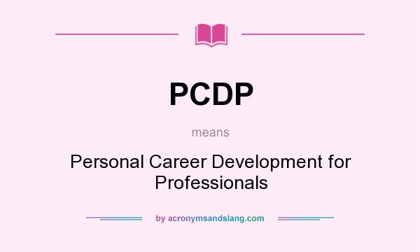 What does PCDP mean? It stands for Personal Career Development for Professionals