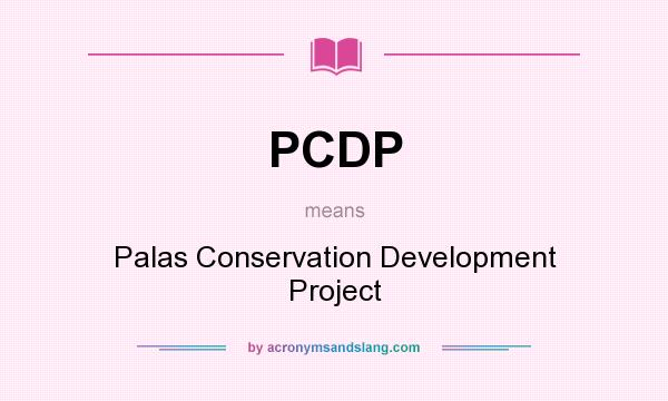 What does PCDP mean? It stands for Palas Conservation Development Project