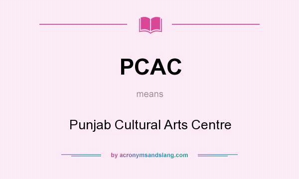 What does PCAC mean? It stands for Punjab Cultural Arts Centre