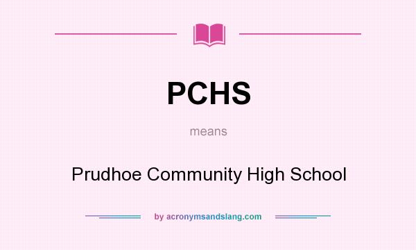 What does PCHS mean? It stands for Prudhoe Community High School