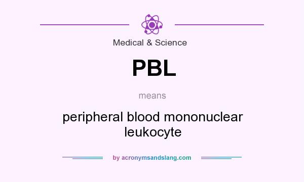 What does PBL mean? It stands for peripheral blood mononuclear leukocyte