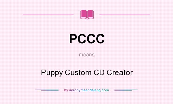 What does PCCC mean? It stands for Puppy Custom CD Creator