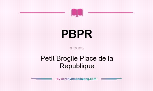 What does PBPR mean? It stands for Petit Broglie Place de la Republique