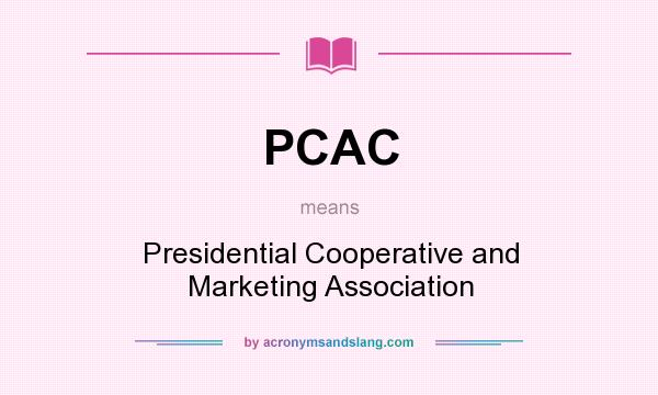 What does PCAC mean? It stands for Presidential Cooperative and Marketing Association