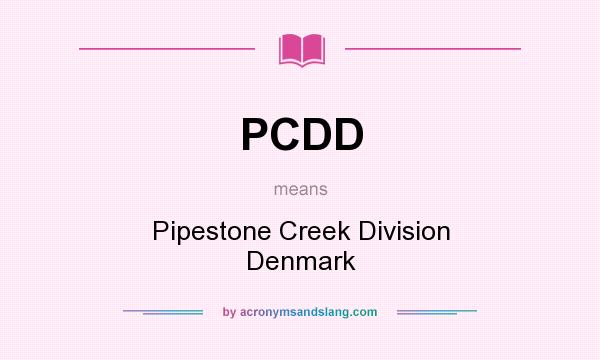 What does PCDD mean? It stands for Pipestone Creek Division Denmark