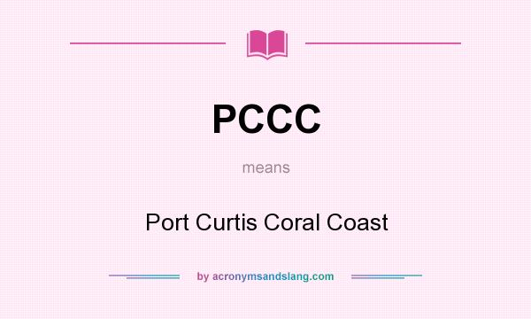 What does PCCC mean? It stands for Port Curtis Coral Coast