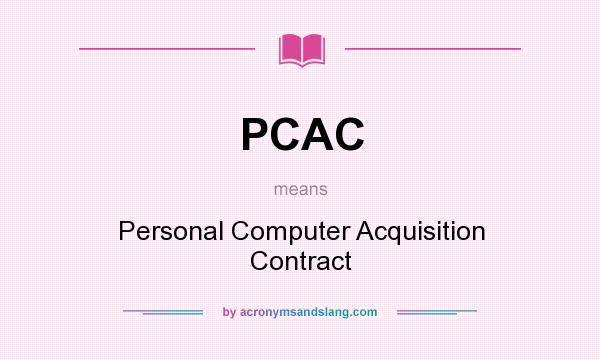 What does PCAC mean? It stands for Personal Computer Acquisition Contract