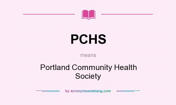 What does PCHS mean? It stands for Portland Community Health Society