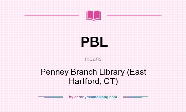 What does PBL mean? It stands for Penney Branch Library (East Hartford, CT)