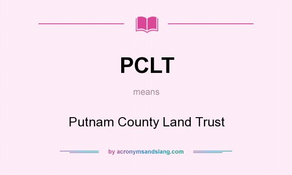 What does PCLT mean? It stands for Putnam County Land Trust