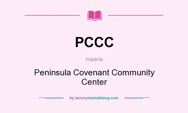 What does PCCC mean? It stands for Peninsula Covenant Community Center