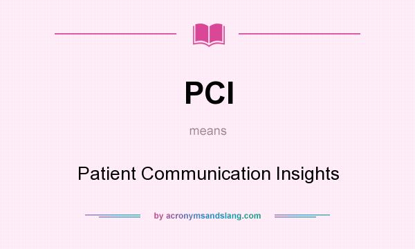 What does PCI mean? It stands for Patient Communication Insights