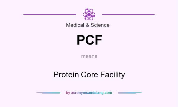 What does PCF mean? It stands for Protein Core Facility