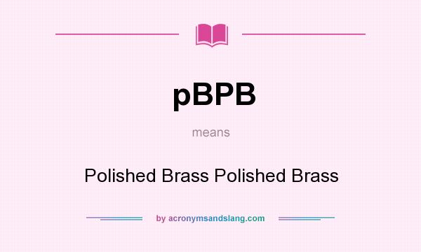 What does pBPB mean? It stands for Polished Brass Polished Brass