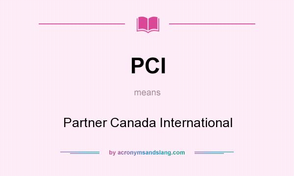 What does PCI mean? It stands for Partner Canada International