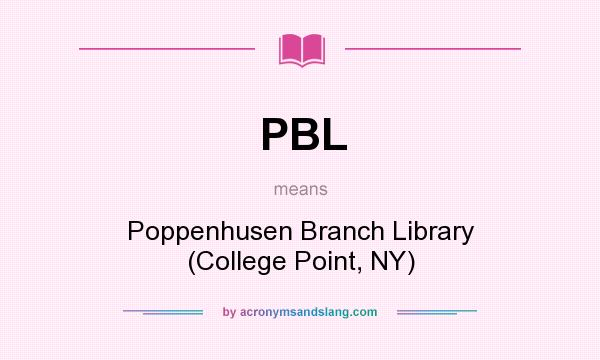 What does PBL mean? It stands for Poppenhusen Branch Library (College Point, NY)