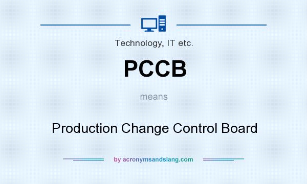 What does PCCB mean? It stands for Production Change Control Board