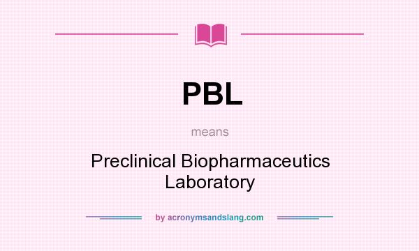 What does PBL mean? It stands for Preclinical Biopharmaceutics Laboratory