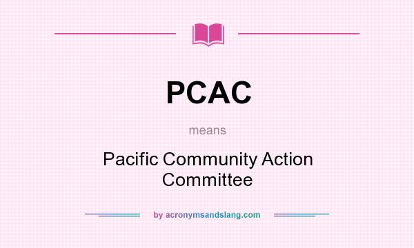 What does PCAC mean? It stands for Pacific Community Action Committee