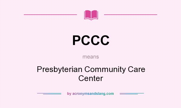 What does PCCC mean? It stands for Presbyterian Community Care Center