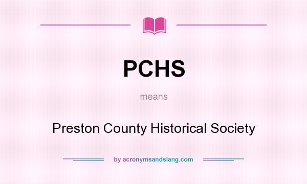 What does PCHS mean? It stands for Preston County Historical Society