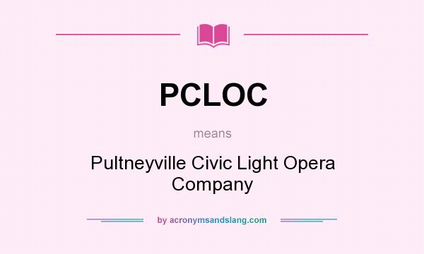What does PCLOC mean? It stands for Pultneyville Civic Light Opera Company