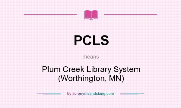 What does PCLS mean? It stands for Plum Creek Library System (Worthington, MN)
